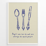 Ladda upp bild till gallerivisning, Kitchen quote poster with blue spoon, fork, and knife illustrations and the text “People who love to eat are always the best people” on a beige background in a white frame.

