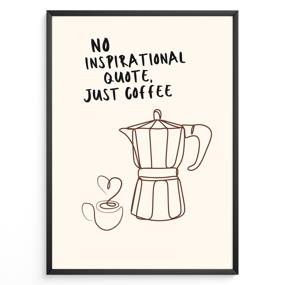 Minimalist coffee wall art plakat with moka pot and cup line illustration and the quote “No Inspirational Quote, Just Coffee,” framed in black, ideal for kitchen or café décor.