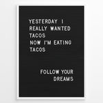 Ladda upp bild till gallerivisning, Black letterboard with a funny taco quote that says “Yesterday I really wanted tacos. Now I’m eating tacos. Follow your dreams.”
