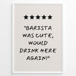 Ladda upp bild till gallerivisning, Poster with five stars and the quote “Barista was cute, would drink here again!”

