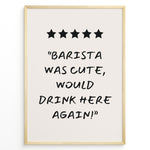 Ladda upp bild till gallerivisning, Poster with five stars and the quote “Barista was cute, would drink here again!”
