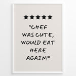 Ladda upp bild till gallerivisning, Poster with five stars and the quote “Chef was cute, would eat here again!”
