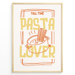 Ladda upp bild till gallerivisning, Fun kitchen art print plakat featuring the phrase “Full Time Pasta Lover” with a pot of spaghetti illustration in orange and yellow tones.
