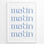 Ladda upp bild till gallerivisning, Minimalist French typography poster with the word “matin” repeated four times in blue text on a white background in a white frame.
